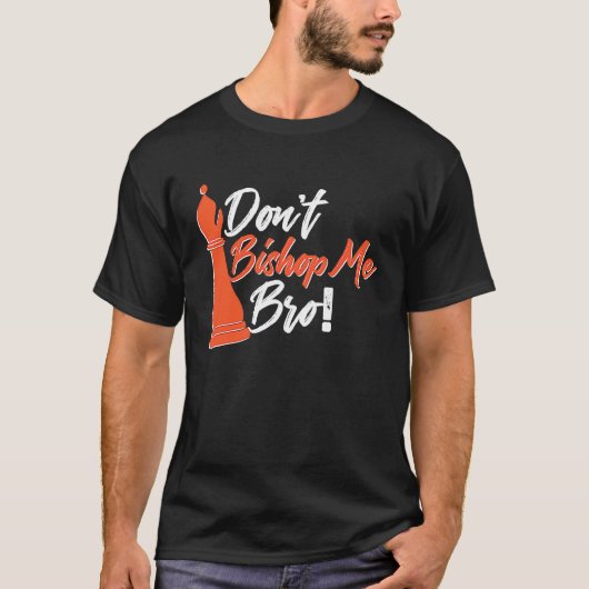 Chess Player  Don't Bishop Me Bro T-shirt (Voorkant)