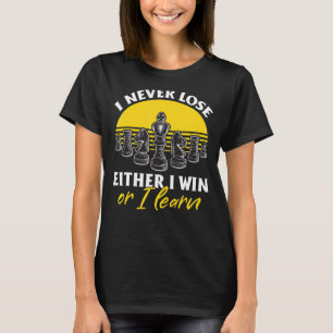 Chess Player, ik verlies nooit of ik win of ik lee T-shirt