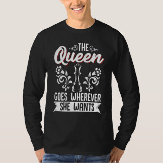 Chess The Queen Goes Wherever She Wants Chess Play T-shirt