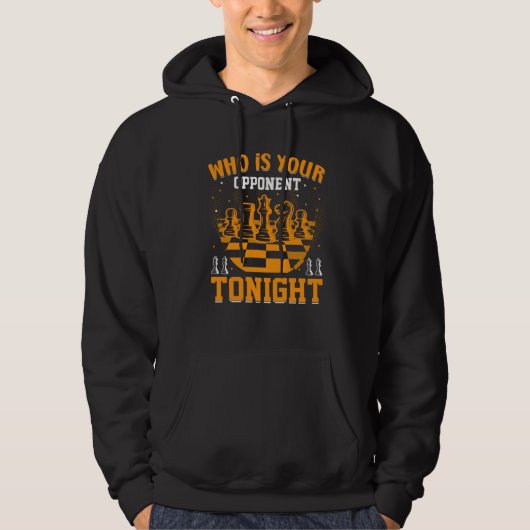 Chess Who Is Your Opponent Tonight Checkmate Game Hoodie (Voorkant)