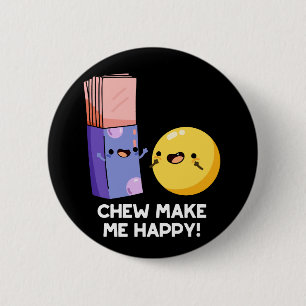 Chew maakt me blij met Funny Snoep Pun Dark BG Ronde Button 5,7 Cm