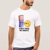 Chew maakt me blij met Funny Snoep Pun T-shirt (Voorkant)