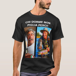 Chi dorme non piglia pesci! t-shirt