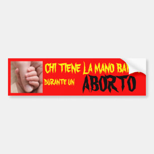 CHI TIENE LA MANO DURANTE UN ABORTO BUMPERSTICKER