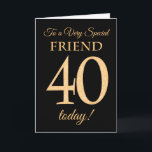 Chic 40e Goud-effect op Zwart, Vriendelijke Verjaa Kaart<br><div class="desc">Een chique 40e verjaardag Kaart voor een 'Very Special Friend',  met een nummer 40 samengesteld uit goud-effect nummers en het woord 'Friend',  in goud-effect,  op een zwarte achtergrond. Het bericht aan de binnenkant,  dat u desgewenst kunt wijzigen,  is 'Happy Birthday'</div>
