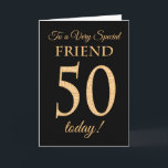 Chic 50e Gold-effect op zwart, Vriendelijke Verjaa Kaart<br><div class="desc">Een chique 50ste verjaardag Kaart voor een 'Very Special Friend',  met een nummer 50 samengesteld uit gouden-effect nummers en het woord 'Friend',  in gold-effect,  op een zwarte achtergrond. Het bericht aan de binnenkant,  dat u desgewenst kunt wijzigen,  is 'Happy Birthday'</div>