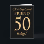 Chic 50th Gold-effect op Black, Friend Birthday Kaart<br><div class="desc">Een chic 50th Birthday Card voor een 'zeer speciale vriend',  met een getal van 50 bestaande uit gouden-effectgetallen en het woord 'vriend',  in gouden-effect,  op een zwarte achtergrond. Het binnenste bericht,  dat je kunt wijzigen als je dat wilt,  is 'Happy Birthday'</div>