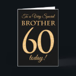 Chic 60e Goud-effect op Black, Broeder Verjaardag Kaart<br><div class="desc">Een chique Kaart van 60 jaar voor een 'Very Special Brother',  met een getal 60 bestaande uit gouden-effectgetallen en het woord 'Brother',  in goudeffect,  op een zwarte achtergrond. Het bericht aan de binnenkant,  dat u desgewenst kunt wijzigen,  is 'Happy Birthday'</div>