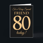 Chic 80e Gold-effect op zwart, Vriendelijke Verjaa Kaart<br><div class="desc">Een chique 80ste verjaardag Kaart voor een 'Very Special Friend',  met een nummer 80 samengesteld uit gouden-effect nummers en het woord 'Friend',  in gouden-effect,  op een zwarte achtergrond. Het bericht aan de binnenkant,  dat u desgewenst kunt wijzigen,  is 'Happy Birthday'</div>