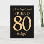 Chic 80th Gold-effect op Black, Friend Birthday Kaart<br><div class="desc">Een chic 80th Birthday Card voor een 'zeer speciale vriend',  met een nummer 80,  bestaande uit gouden-effectgetallen en het woord 'vriend',  in gouden-effect,  op een zwarte achtergrond. Het binnenste bericht,  dat je kunt wijzigen als je dat wilt,  is 'Happy Birthday'</div>