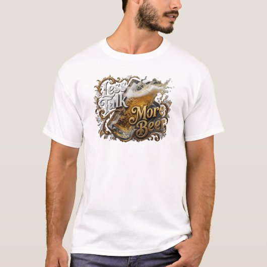 Chic MINDER PRATEN MEER BIER Aangepaste Creatie T-shirt (Voorkant)