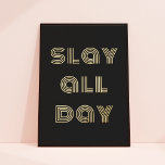 Chic Modern Typografie Slay All Day Black   Gold Folie Afdrukken<br><div class="desc">Deze kunstdrukkunst van de folie is voorzien van een zwarte achtergrond met moderne typografie die "de hele dag slavernij" in de gouden folie leest. De achtergrondkleur is volledig aanpasbaar en u kunt kiezen tussen gouden of zilveren folie. De tekst kan ook worden bewerkt. Een leuke manier om je wanddecor te...</div>