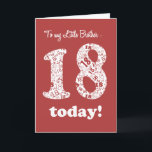 Chic Red, White 18e verjaardag voor Little Brother Kaart<br><div class="desc">Een chique Deep Red Achttiende Verjaardag Kaart voor een Little Brother,  met het nummer 18 in White,  gevuld met een patroontje van nummer '18's in Deep Red; van een digitaal ontwerp van Judy Adamson. U kunt het bericht aan de binnenkant wijzigen als u dat wenst.</div>
