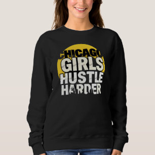 Chicago Girls Hustle Harder Trui