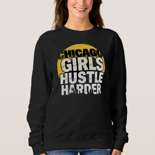 Chicago Girls Hustle Harder Trui (Voorkant)