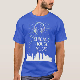 Chicago House Music Techno Electronic Dance DJ T-shirt