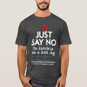 Chicago Style Hot Dog Zeg gewoon nee tegen Ketchup T-shirt