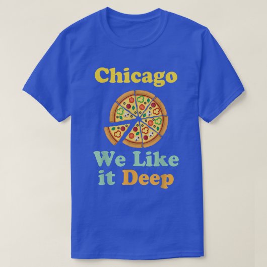 Chicago We Like It Deep Pizza  T-shirt (Design voorkant)