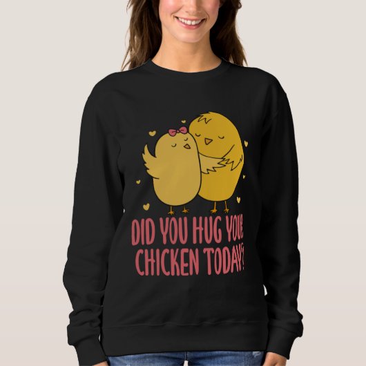 Chicken Chick Farmer Farming Did You Hug Your Chic Trui (Voorkant)