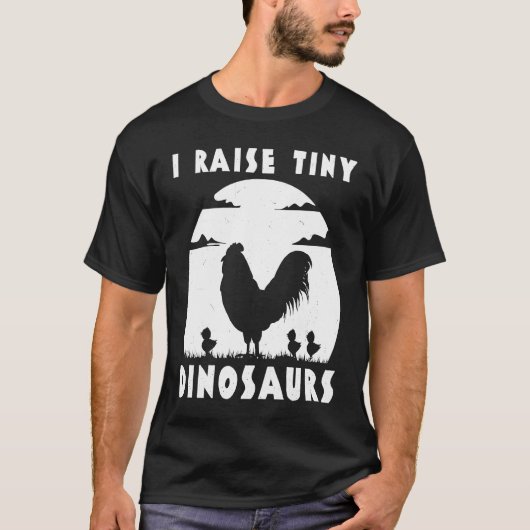 Chicken Famer  I Raise Tiny Dinosaurs Women Men T-shirt (Voorkant)
