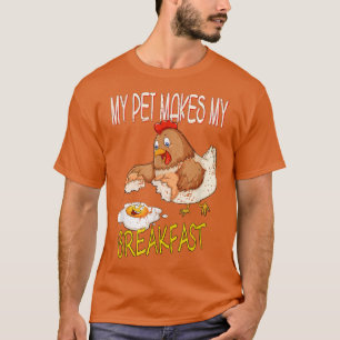 Chicken Farmer My Pet maakt mijn ontbijt T-shirt