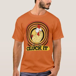 Chicken Farmer Pun Cluck It Sarcastic Country Boer T-shirt