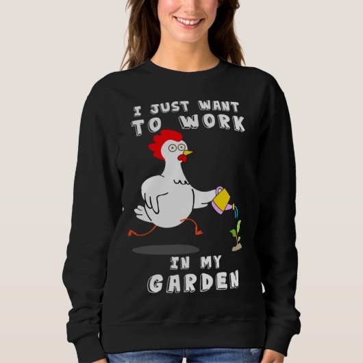 Chicken Gardening I Want To Work In My Garden Trui (Voorkant)