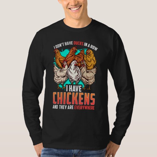 Chicken I Dont Have Ducks In A Row I Have Chickens T-shirt (Voorkant)
