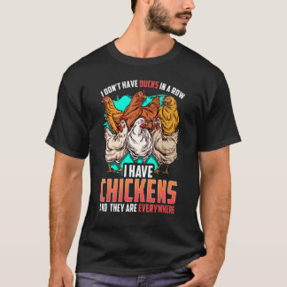 Chicken I Dont Have Ducks In A Row I Have Chickens T-shirt