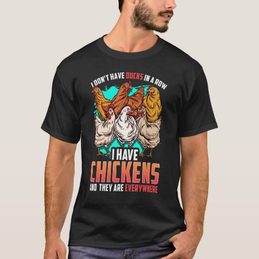 Chicken I Dont Have Ducks In A Row I Have Chickens T-shirt (Voorkant)