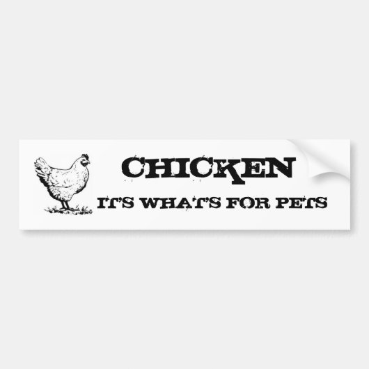 CHICKEN is wat er voor huisdieren is Bumpersticker (Voorkant)