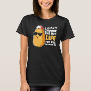 Chicken Nugget Nugget Life Fried Chicken Nugget Fa T-shirt