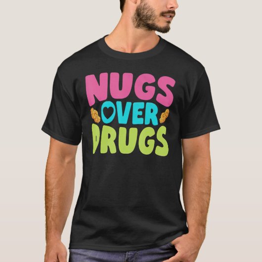 Chicken Nugget Nugs Over Drugs Fried Chicken Fast T-shirt (Voorkant)