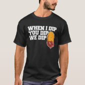 Chicken Nugget When I dip You dip we dip  1 T-shirt (Voorkant)