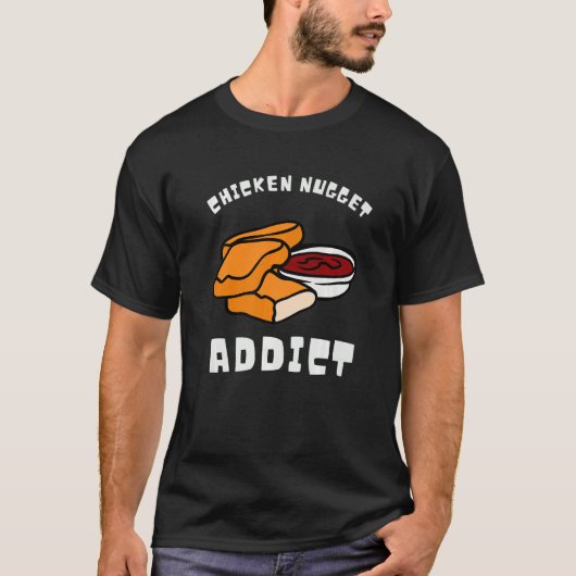 Chicken Nuggets And Fried Chicken Nugget Addict T-shirt (Voorkant)