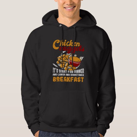 Chicken Nuggets It s For Dinner Lunch Breakfast Hoodie (Voorkant)
