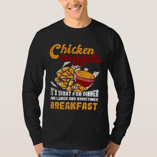 Chicken Nuggets It s For Dinner Lunch Breakfast T-shirt (Voorkant)
