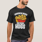Chicken Nugs and Mama Hugs Chicken Nugget Fast Foo T-shirt (Voorkant)