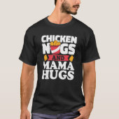 Chicken Nugs And Mama Hugs Chicken Nugget T-shirt (Voorkant)