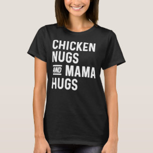 Chicken Nugs en Mama Hugs Nugs en Kisses Nugget T-shirt
