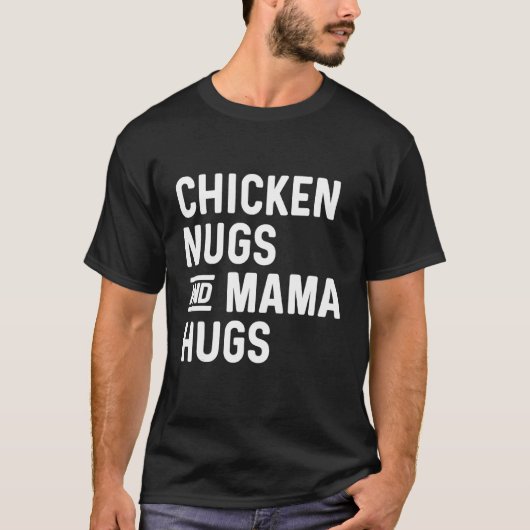 Chicken Nugs & Mama Hugs Nugs en Kisses Nugget T-shirt (Voorkant)