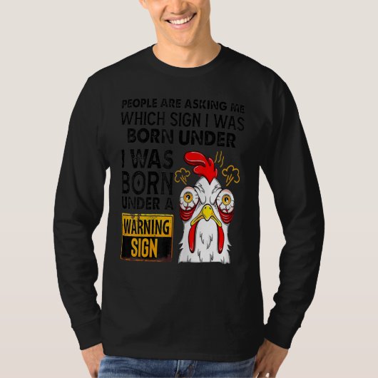 Chicken People Are Asking Which Sign I Was Born Un T-shirt (Voorkant)