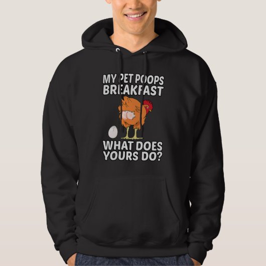 Chicken Pet My Pet Poops Breakfast What Does Yours Hoodie (Voorkant)