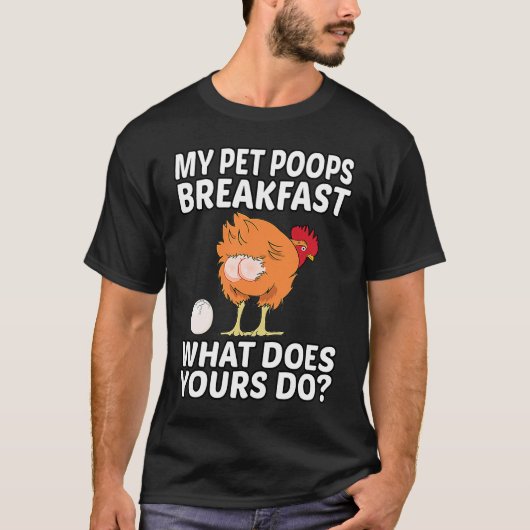 Chicken Pet My Pet Poops Breakfast What Does Yours T-shirt (Voorkant)