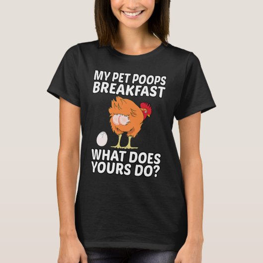 Chicken Pet My Pet Poops Breakfast What Does Yours T-shirt (Voorkant)
