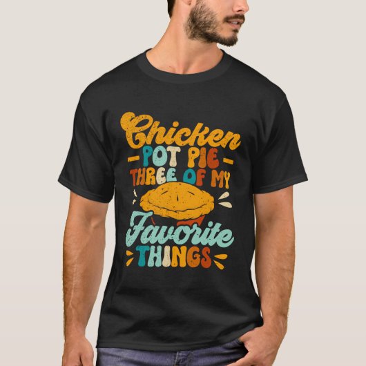 Chicken Pot Pie 3 van mijn favoriete dingen grappi T-shirt (Voorkant)