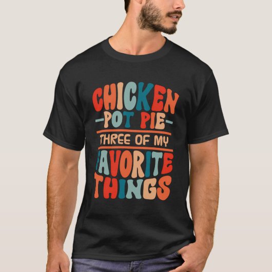Chicken Pot Pie 3 van mijn favoriete dingen grappi T-shirt (Voorkant)