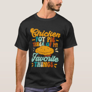 Chicken Pot Pie 3 van mijn favoriete dingen grappi T-shirt