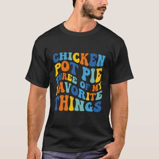 Chicken Pot Pie 3 van mijn favoriete dingen grappi T-shirt (Voorkant)
