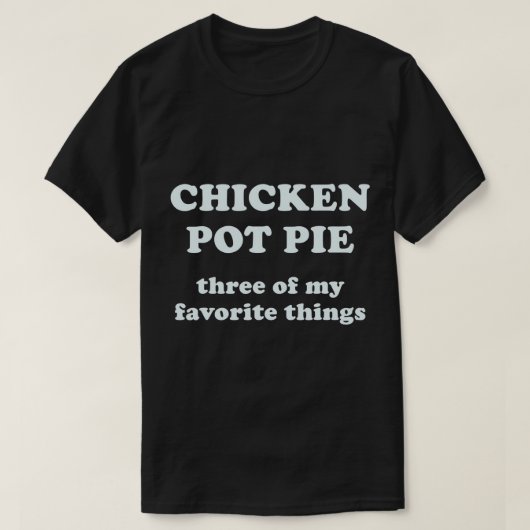Chicken Pot Pie 3 van mijn favoriete dingen T-Shir T-shirt (Design voorkant)